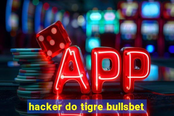 hacker do tigre bullsbet