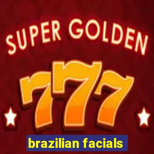 brazilian facials