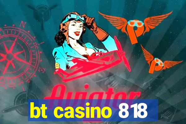 bt casino 818