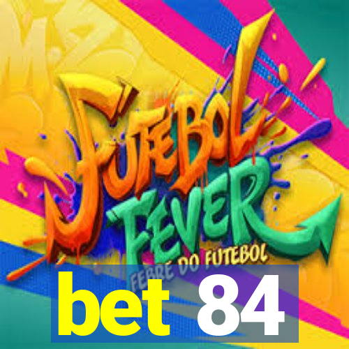 bet 84