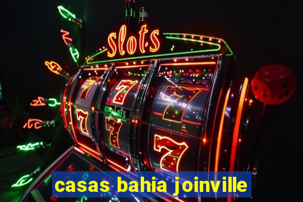 casas bahia joinville