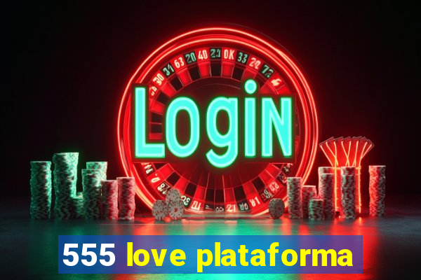 555 love plataforma