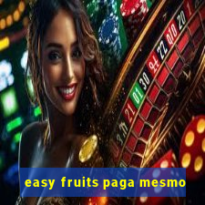 easy fruits paga mesmo