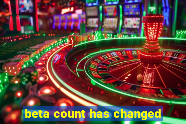 beta count has changed