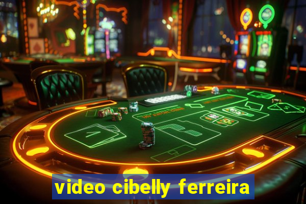 video cibelly ferreira