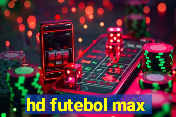 hd futebol max