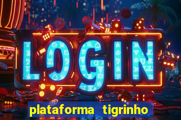 plataforma tigrinho 1 real