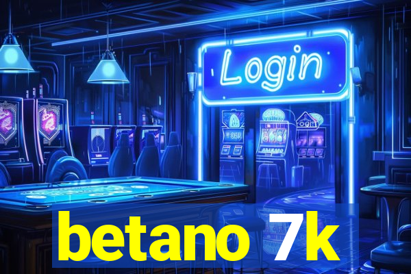 betano 7k