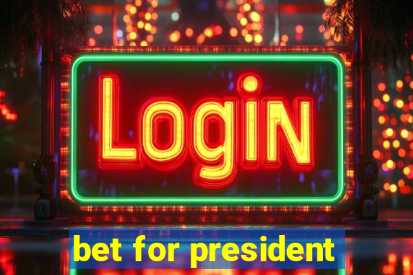 bet for president