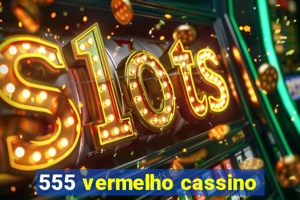 555 vermelho cassino