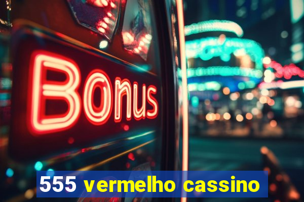 555 vermelho cassino