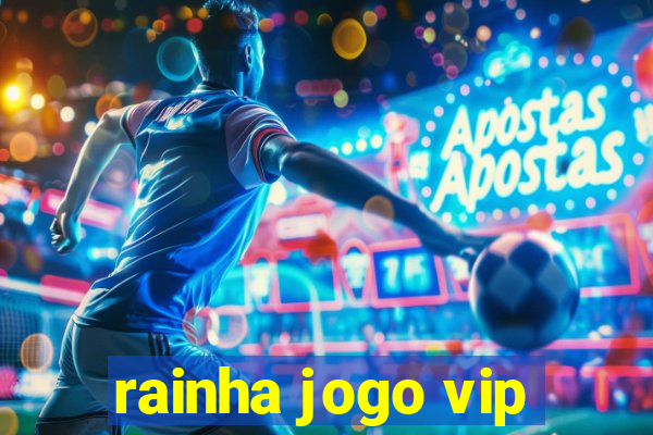 rainha jogo vip