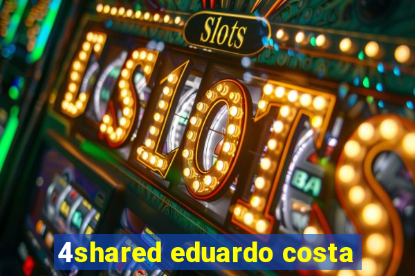 4shared eduardo costa