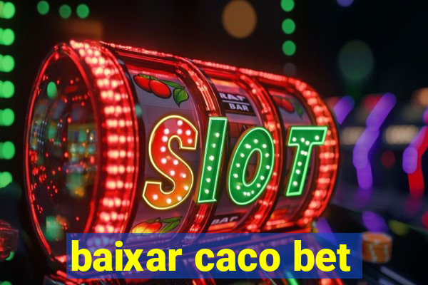 baixar caco bet