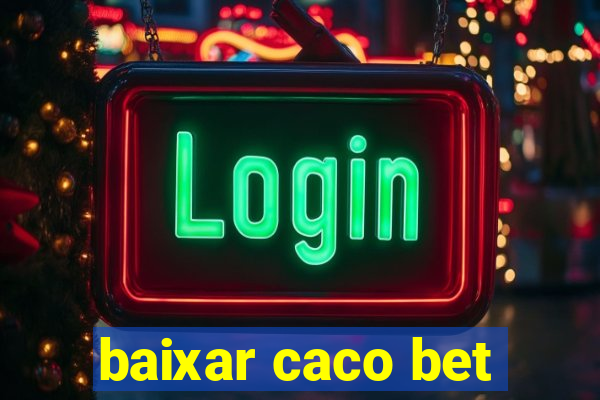 baixar caco bet