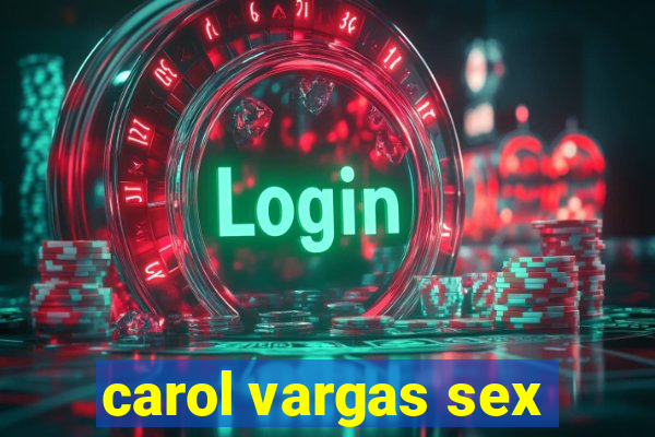 carol vargas sex