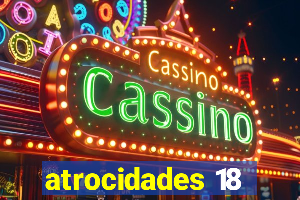 atrocidades 18