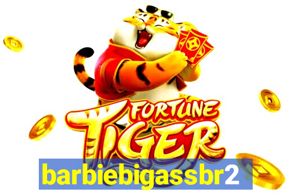 barbiebigassbr2