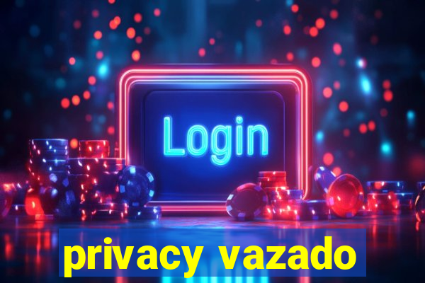 privacy vazado