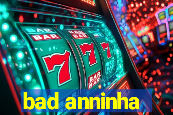 bad anninha