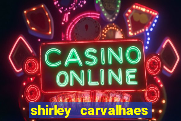 shirley carvalhaes porto seguro