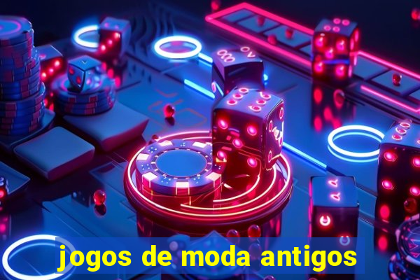 jogos de moda antigos