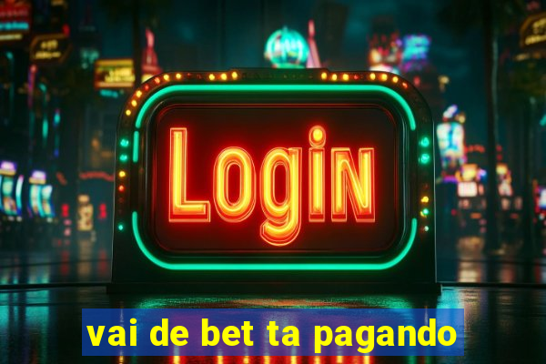 vai de bet ta pagando