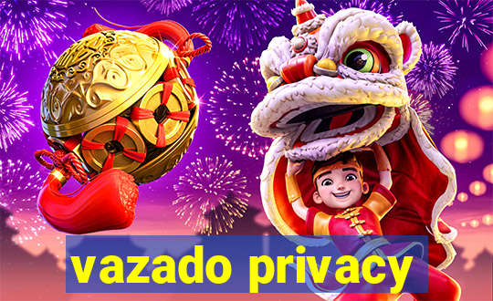 vazado privacy