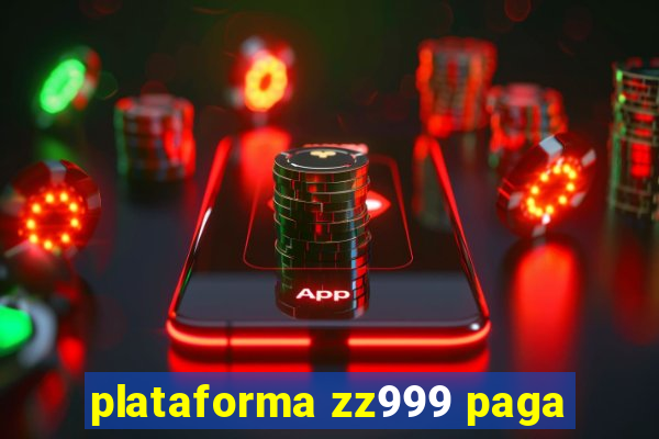 plataforma zz999 paga