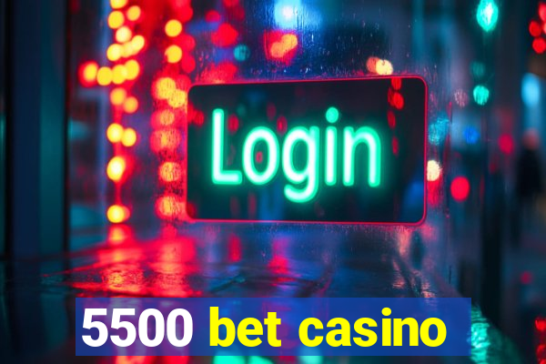 5500 bet casino