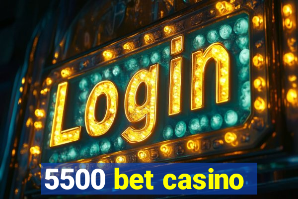 5500 bet casino