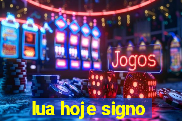 lua hoje signo