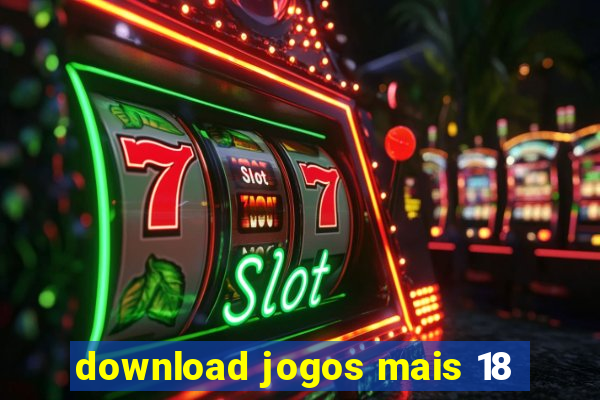 download jogos mais 18