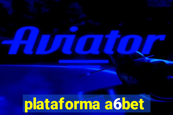 plataforma a6bet