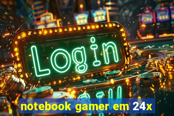 notebook gamer em 24x