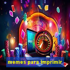 memes para imprimir