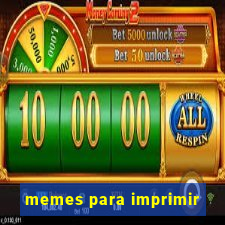 memes para imprimir