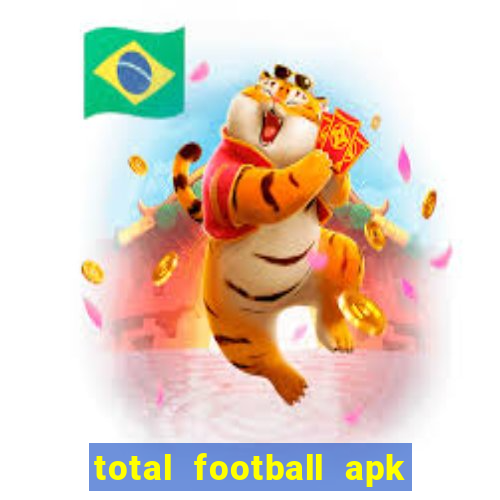 total football apk mod dinheiro infinito