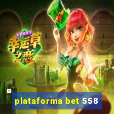 plataforma bet 558