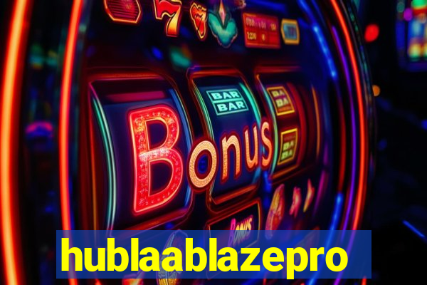 hublaablazepro