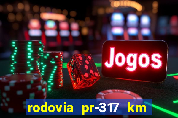 rodovia pr-317 km 155 0m sentido cresc