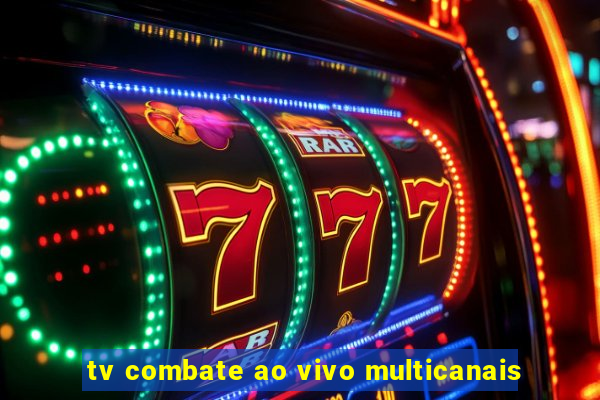 tv combate ao vivo multicanais