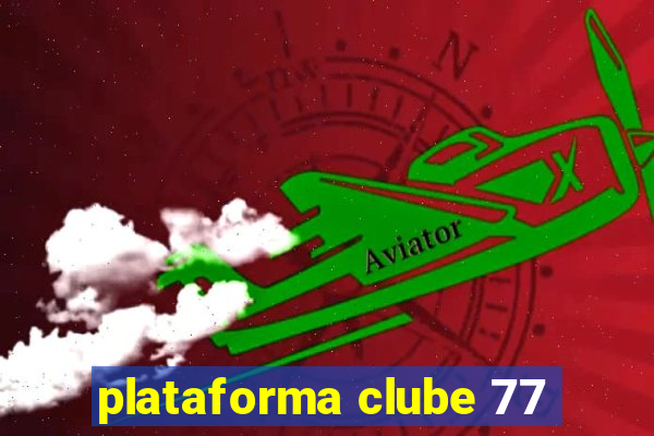 plataforma clube 77