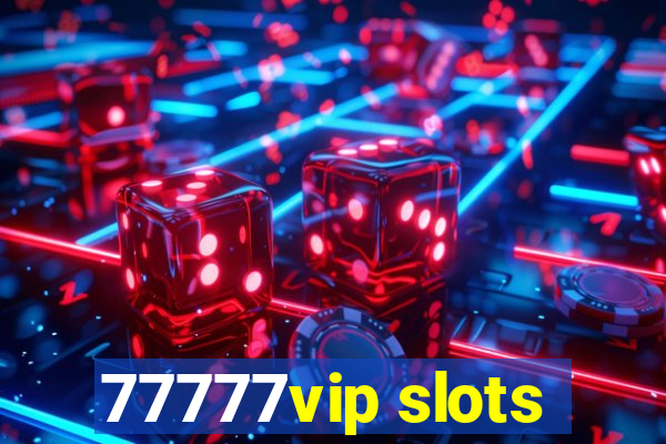 77777vip slots