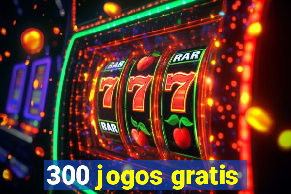 300 jogos gratis