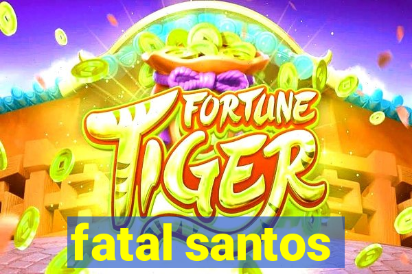 fatal santos