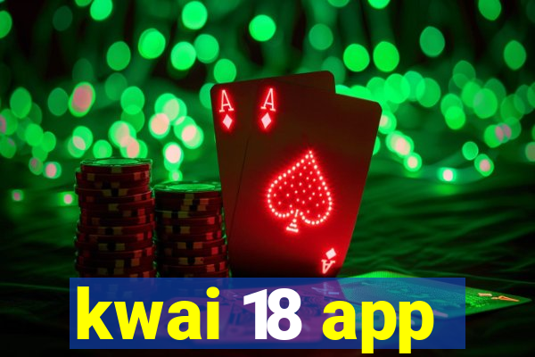 kwai 18 app