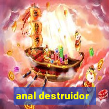 anal destruidor