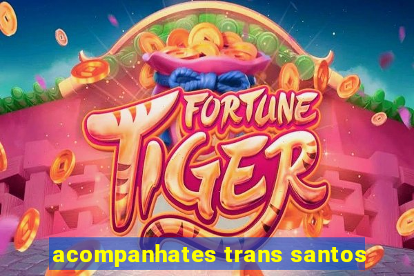 acompanhates trans santos