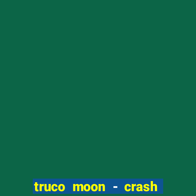 truco moon - crash & poker